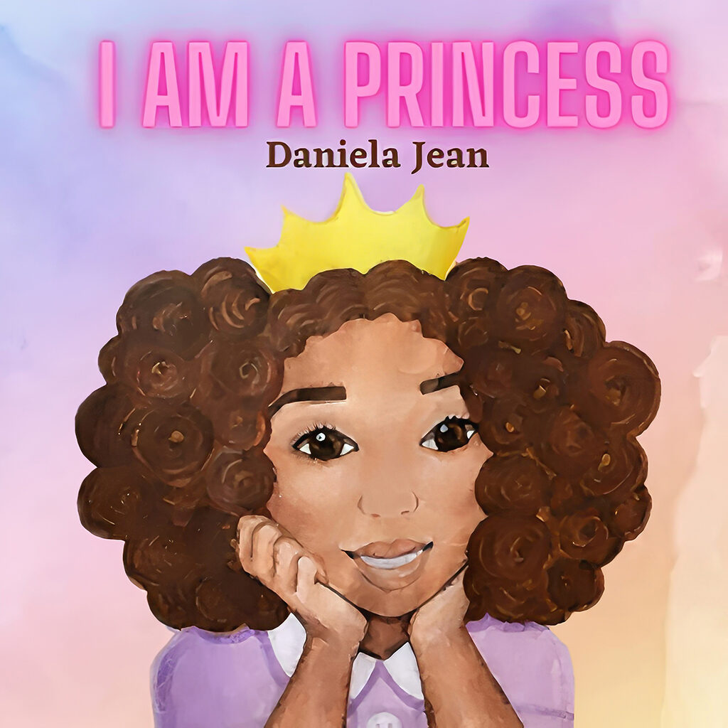I AM A PRINCESS by Daniela Jean